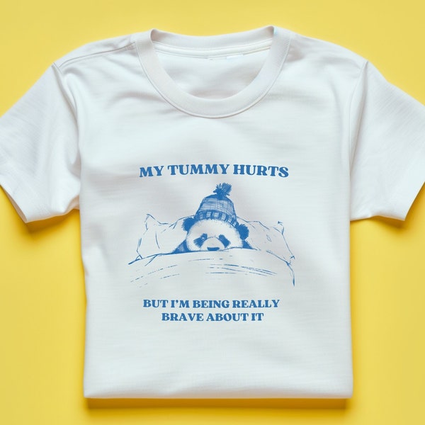 Funny Meme T-Shirt - My Tummy Hurts But I'm Being Really Brave - Unisex Cartoon Silly Gift for Birthday, Him, Her