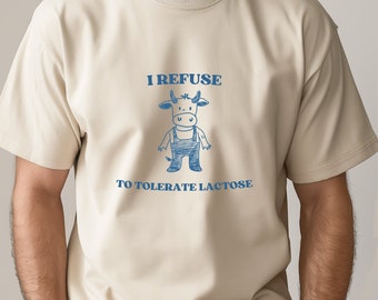 I Refuse To Tolerate Lactose Shirt - Unisex Meme T-Shirt - Silly Cartoon & Funny - Perfect Lactose Intolerant Joke Gift for Him and Her