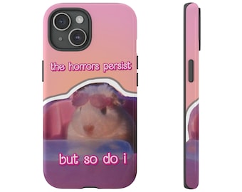 The Horrors Persist But So Do I Phone Case, Meme Phone Case, Horrors Persist, Funny Phone Case Gift, Existential Crisis, Funny Hamster