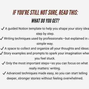 May include: A white background with text in brown and black. The text reads "IF YOU'RE STILL NOT SURE, READ THIS: WHAT DO YOU GET?" followed by a bulleted list describing a Notion template, writing techniques, and story examples.