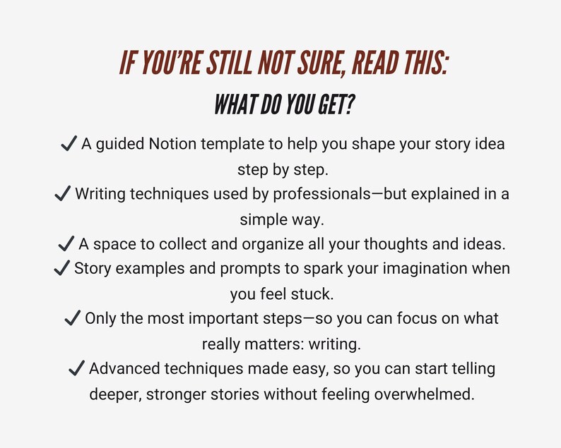 May include: A white background with text in brown and black. The text reads "IF YOU'RE STILL NOT SURE, READ THIS: WHAT DO YOU GET?" followed by a bulleted list describing a Notion template, writing techniques, and story examples.