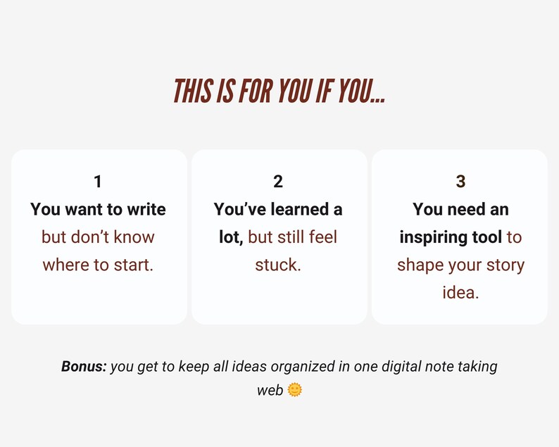 May include: A graphic with the text "THIS IS FOR YOU IF YOU..." followed by three numbered points. The points read: "You want to write but don't know where to start.", "You've learned a lot, but still feel stuck.", and "You need an inspiring tool to shape your story idea."