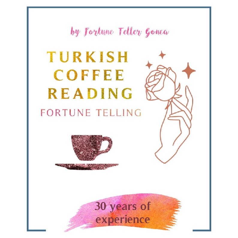K&ouml;nnte beinhalten: Ein wei&szlig;er Hintergrund mit goldenem Text, der "Turkish Coffee Reading Fortune Telling" lautet, mit einer pinkfarbenen Glitzerkaffeetasse und einer Rose in einer Hand mit einem goldenen Stern dar&uuml;ber. Der Text "30 years of experience" ist in Gold auf einem rosa und orangefarbenen Aquarellhintergrund geschrieben.