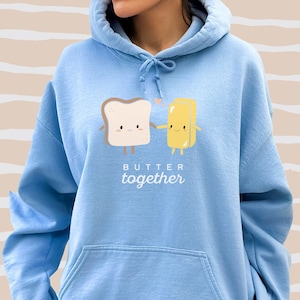 Butter Together Hoodie Bread and Butter Sweatshirt Foodies Gift Food Pun Sweater Couple's Gifts Couple's Anniversary Gift Better Together