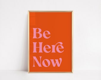 Be Here Now | Spiritual | Inspirational Art Poster | Home Girl Dorm decor | Eclectic orange positive quote typography poster Yoga Studio