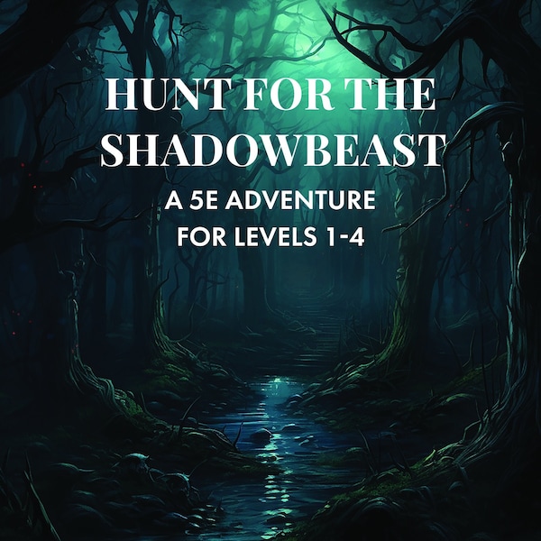 D&D 5e Level 1-4 One Shot Adventure, Hunt for the Shadowbeast, DnD, Dark Fantasy, Challenging Moral Dilemmas, Adaptable Module