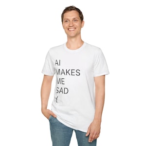 AI Makes Me Sad T-Shirt: Sarcastic Anti-Tech Humor Tee image 1