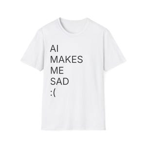 AI Makes Me Sad T-Shirt: Sarcastic Anti-Tech Humor Tee image 2