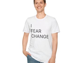 I Fear Change T-Shirt: Funny Sarcastic Anti-Tech Humor Tee