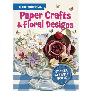 Make Your Own: Paper Crafts  Floral Designs Kit