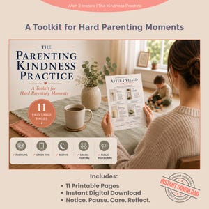 May include: A digital parenting toolkit titled The Parenting Kindness Practice, featuring 11 printable pages for hard parenting moments. The document includes sections like After I Yelled, with icons for tantrums, screen time, bedtime, sibling fighting, and public meltdowns. It is an instant digital download.