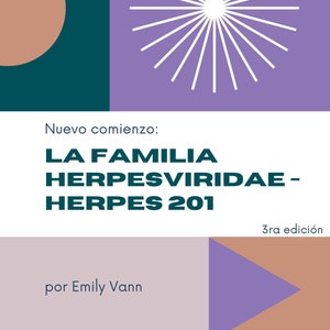 May include: A book cover with a teal, purple, and brown color scheme. The title is "LA FAMILIA HERPESVIRIDAE - HERPES 201" with the subtitle "Nuevo comienzo: 3ra edición" and the author "por Emily Vann".