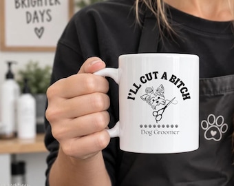Funny Dog Groomer Mug, I’ll Cut a Bitch Coffee Mug, Pet Grooming Gift, Dog Groomer Gift, Pet Stylist Mug, Grooming Humor