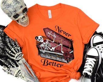 Never Better Skeleton Halloween T-Shirt, Sarcastic Funny Tee