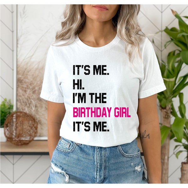 It's Me Hi I'm The Birthday Girl T-Shirt, Fun Birthday Party Shirt, Gift For Her
