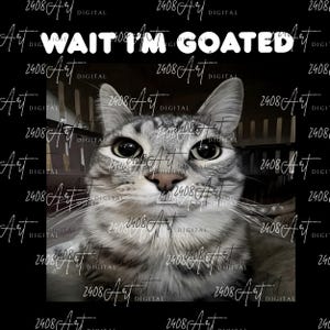 Wait Im Goated Funny Meme Cat SVG, Mens Women PNG, Casual Hoodie Hip Hop, Vintage Streetwear Sublimation, Digital Download