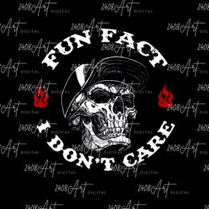 Fun Fact I Don't Care SVG, Sarcastic Sublimation, Funny Quotes PNG, I Don't Care PNG, Funny Skeleton Sublimation, Digital Download