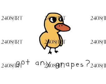 Funny Duck Got any grapes? PNG, Most Definitely Not All in a Row Sublimation, Cute Quirky Graphic PNG, Mental Health Humor Digital Download