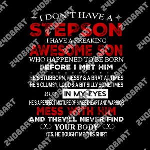 I Don&#39;t Have A Stepson I Have A Freaking Awesome Son png, Digital File