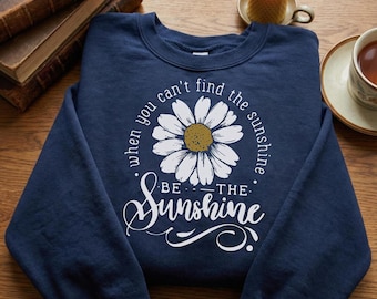 When You Can't Find The Sunshine, Be The Sunshine Motivational PNG, Daisy Floral Design, Instant Download
