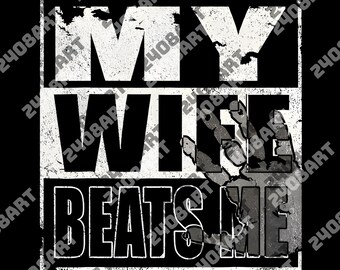 My Wife Beats Me - Husband png, Digital File, Father's Day png