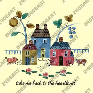 May include: Watercolor illustration of three colorful houses with brick chimneys, a pig, and a cow. The houses are yellow, blue, and red, with a light yellow background. The text "take me back to the heartland" is at the bottom.