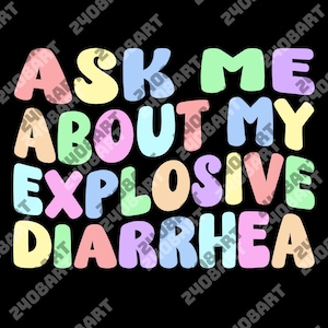 Puede incluir: Fondo negro con el texto "ASK ME ABOUT MY EXPLOSIVE DIARRHEA" en letras grandes y coloridas. El texto utiliza colores pastel, incluyendo rosa, amarillo, azul y naranja.