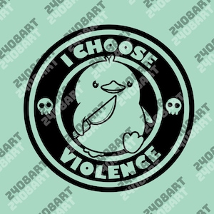 May include: A black and white graphic design featuring a cartoon duck holding a knife, surrounded by a circular border. The text "I CHOOSE VIOLENCE" is displayed in a bold font. Two skulls are on either side of the duck.