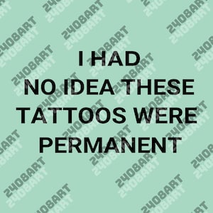 I Had No Idea These Tattoos Were Permanent png, Funny Tattoo Lover Gift, Sarcastic png, Tattoos Are Trashy png, Tattoo Lover