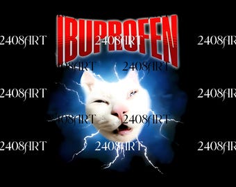 IBUPROFEN Funny Cat Meme Digital Download, Inappropriate PNG, Stupid Sublimation, Ugly, Unhinged PNG, Cringe Digital Download