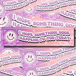 I Hope Something Good Happens To You, Car Decor for Women, Waterproof Decal