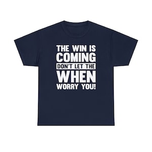 Don&#39;t Let the &quot;WHEN&quot; Worry You Unisex t-shirt