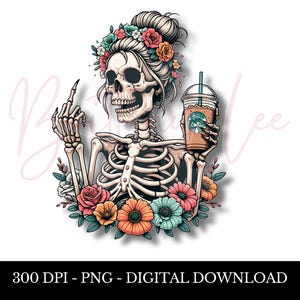 Middle Finger PNG, Woman Skeleton, Flowers, Coffee, Adult Humor, Sublimation Design, Floral Skull, T-Shirt & Mug PNG File, Digital Download