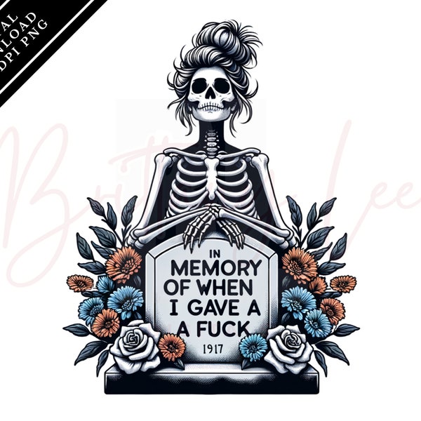 In Memory of When I Gave a Fuck PNG, Woman Skeleton, Flowers, Sublimation Design, Adult Humor, Funny Saying T-Shirt & Mug PNG File, Digital