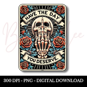 Have The Day You Deserve PNG, sublimatieontwerp tarotkaart, donkere humor, illustraties, grappig gezegde T-shirt mok mok png-bestand, digitale download