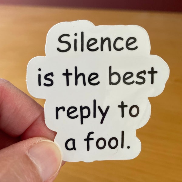 Silence is the best reply to a fool, funny sticker, hardhat sticker, sarcasm stickers, laptop stickers, water bottle decals, rude stickers