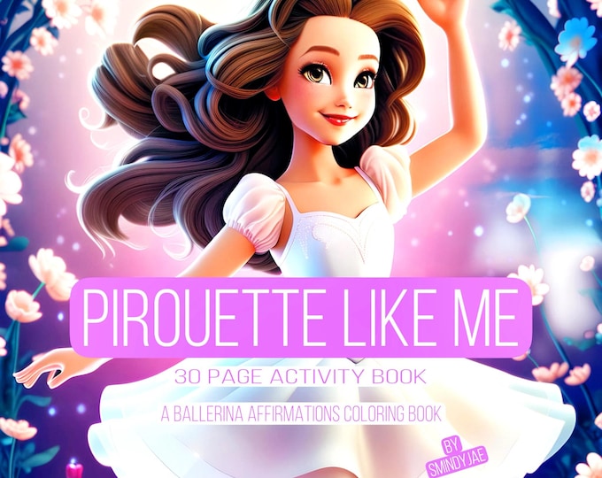 Pirouette Like Me: A Ballerina Affirmations Coloring Book