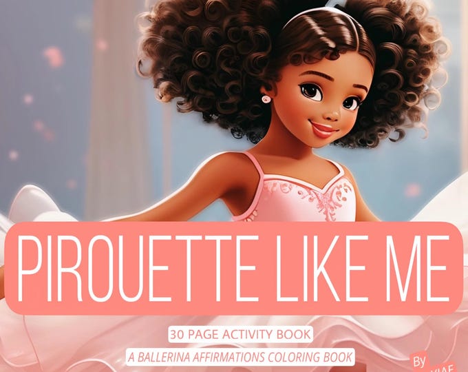 Pirouette Like Me: A Ballerina Affirmations Coloring Book