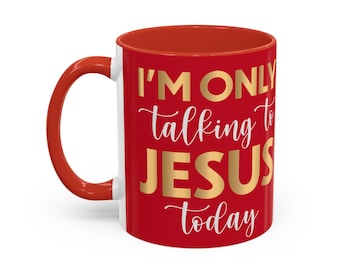 Only Talking To Jesus Today Accent Coffee Mugs, 11 oz, 15oz