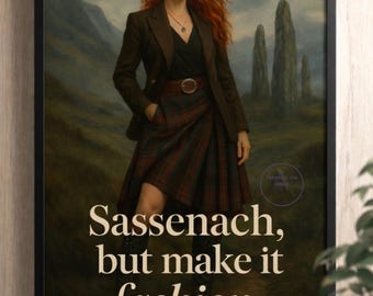 Sassenach, but Make It Fashion – Outlander-Inspired Art Wall Print (Digital Download)