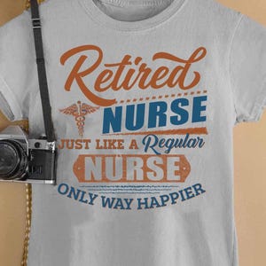 Retired Nurse T Shirt For Women Funny Nurse Retirement Tee Just Like A Regular Nurse Gift For Her Happy Nurse T-shirt