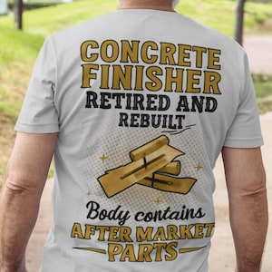 Concrete Finisher Retired T-shirt Rebuilt Concrete Worker Gift Old-School