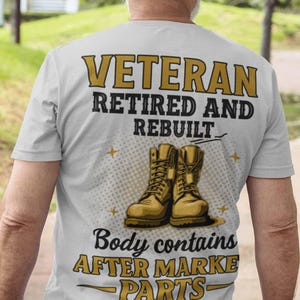 Veteran T Shirt Funny Veteran Gift Retired Rebuilt Tee Military Pride Shirt Body Contains After Market Parts Army Navy Tee