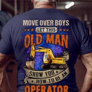 Old Man Excavator Operator Shirt Heavy Equipment Operator T-shirt Operator Gift Tee