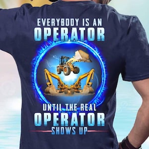 Funny Operator T Shirt Heavy Equipment Excavator Loader Construction Pride Tee Machine Operator Gift For Men Work T-shirt