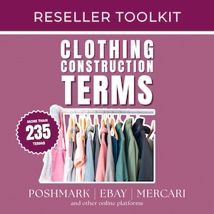 May include: A pink and white graphic with the text "RESELLER TOOLKIT" and "CLOTHING CONSTRUCTION TERMS" in large white letters. A graphic of a clothing rack with various clothing items hanging on it. The text "MORE THAN 235 TERMS" is in a white circle with a pink starburst. The text "POSHMARK | EBAY | MERCARI and other online platforms" is at the bottom of the graphic.