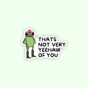 Thats Not Very Yeehaw of You sticker, Frog Sticker, Western Sticker, Laptop sticker, IPad sticker, Kindle sticker