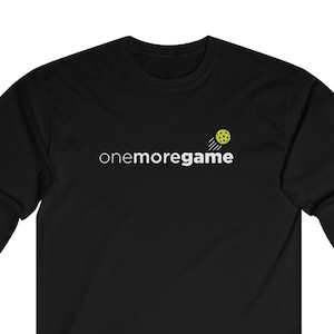 Pickleball ONE MORE GAME Long Sleeve Shirt, Statement Pickleball T-Shirt, Pickleball Player Gift, Pickleball Coach