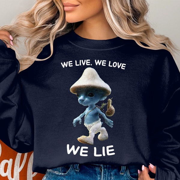 We Live We Love We Lie Sweatshirt, Cat Smurf Meme Sweater, Smurf Cat, Realistic Cat, Mushroom Cat Smurf, Smurf Cat Tiktok Meme, Cat Smurf