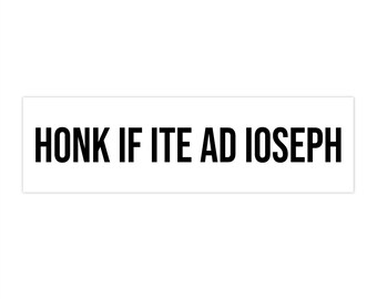 Honk if Ite Ad Ioseph | St. Joseph sticker | Bumper Stickers for Catholics